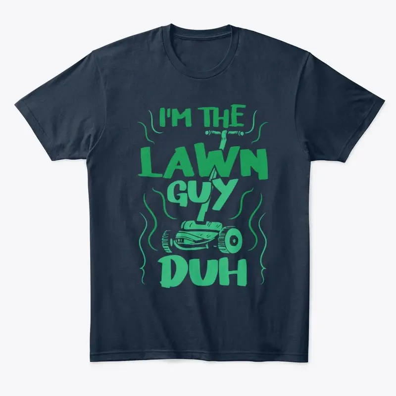 I'm the Lawn Guy - DUH!