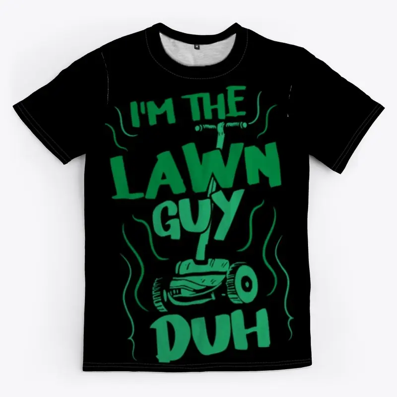 I'm the Lawn Guy - DUH!